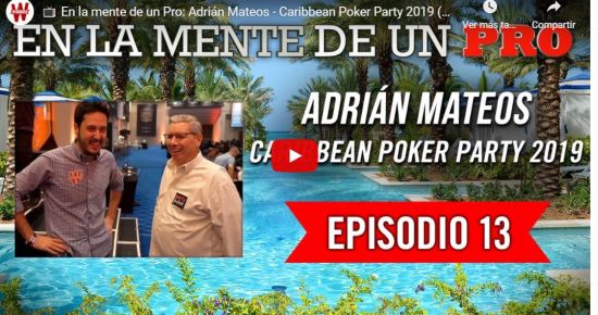 En la mente de un pro: Adrián Mateos en la Caribbean Poker Party 2019 (y 13)